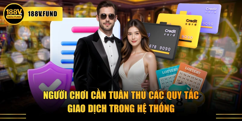 Người chơi cần tuân thủ các quy tắc giao dịch trong hệ thống