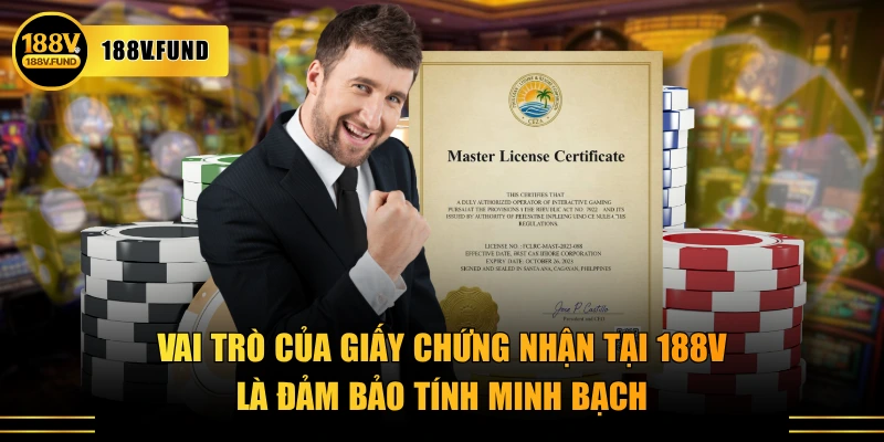 Vai trò của giấy chứng nhận tại 188V là đảm bảo tính minh bạch